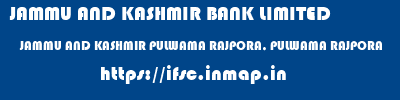 JAMMU AND KASHMIR BANK LIMITED  JAMMU AND KASHMIR PULWAMA RAJPORA, PULWAMA RAJPORA  ifsc code